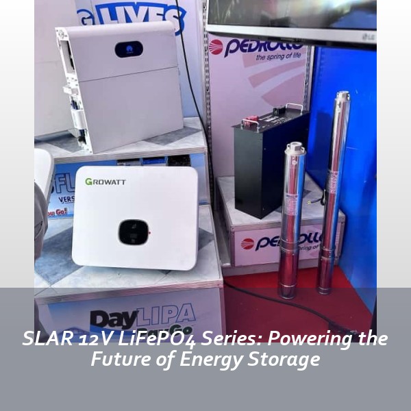 SLAR 12V LiFePO4 Series: Powering the Future of Energy Storage